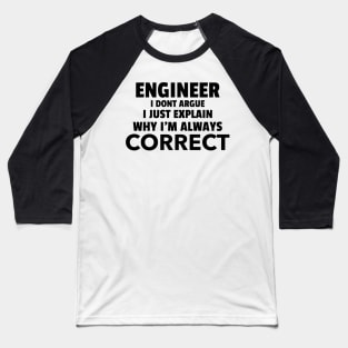 Being an Engineer I don't Argue Baseball T-Shirt